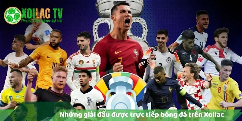 Các Giải Đấu Được Phát Trực Tiếp Bóng Đá Trên Xoilac TV 8 Những giải đấu được trực tiếp bóng đá trên xoilac