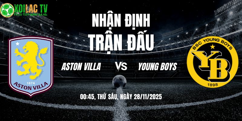 Nhận định Aston Villa vs Young Boys 00h45 28/11/2025
