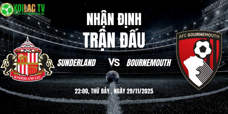Nhận định Sunderland vs Bournemouth 22h00 29/11/2025