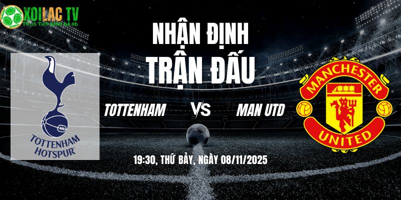 Nhận định Tottenham vs Man Utd 19h30 08/11/2025