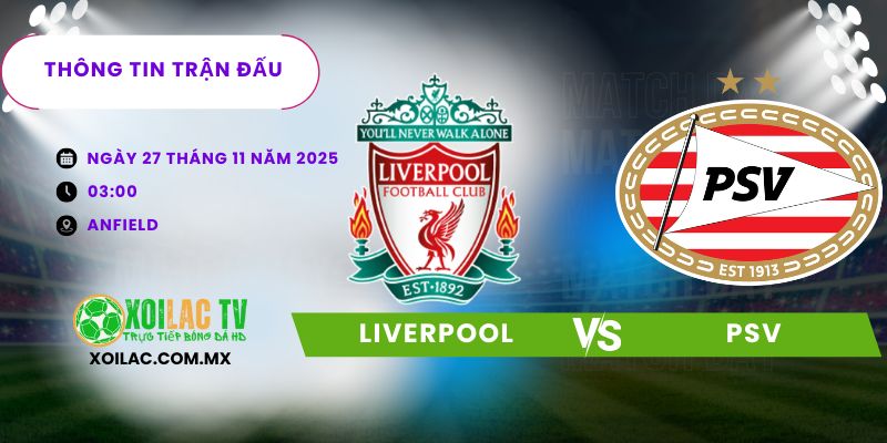 Thông tin trận đấu Liverpool vs PSV Thông tin trận đấu Liverpool vs PSV