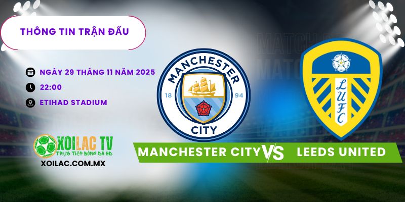 Thông tin trận đấu Manchester City vs Leeds United Thông tin trận đấu Manchester City vs Leeds United